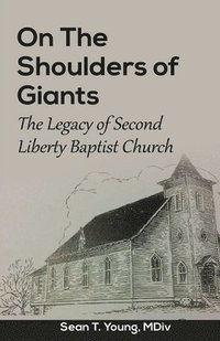 bokomslag On The Shoulders of Giants: The Legacy of Second Liberty Baptist Church