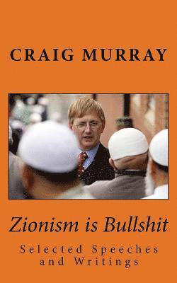 Zionism is Bullshit: Selected Speeches, Interviews and Writings 1