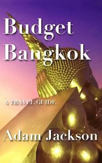 bokomslag Budget Bangkok: A Travel Guide