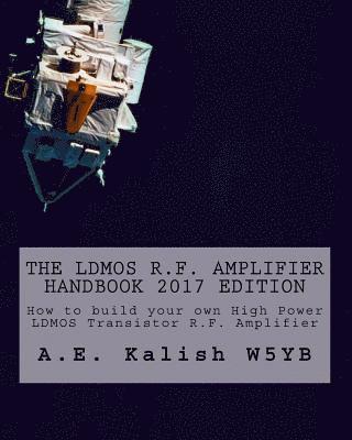 The LDMOS R.F. Amplifier Handbook: How to build your own High Power LDMOS Transistor R.F. Amplifier 1