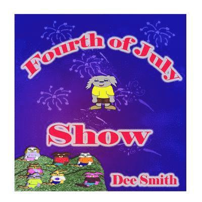 Dee Smith - Fourth of July Show: Fourth of July Rhyming Picture Book for Children about the Fourth of July, July 4th Cheer and Fourth of July Fireworks, Häftad
