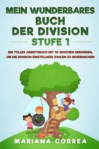 bokomslag MEIN WUNDERBARES BUCH Der DIVISION STUFE 1: EIN TOLLES ARBEITSBUCH MIT 10 WOCHEN UEBUNGEN, UM DIE DIVISION EINSTELLIGER ZAHLEN Zu BEHERRSCHEN