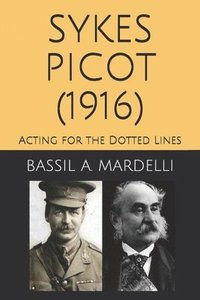 bokomslag Sykes - Picot (1916): Acting for the Dotted Lines