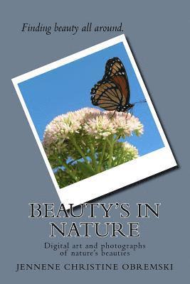 Beauty's in Nature: Digital art and photographs of nature's beauties 1