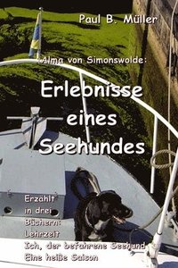 bokomslag Erlebnisse eines Seehundes: Erzählt in drei Büchern: Lehrzeit; Ich, der befahrene Seehund; Eine heiße Saison