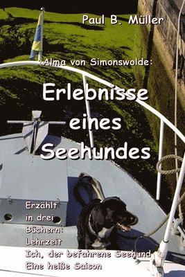 Erlebnisse eines Seehundes: Erzählt in drei Büchern: Lehrzeit; Ich, der befahrene Seehund; Eine heiße Saison 1