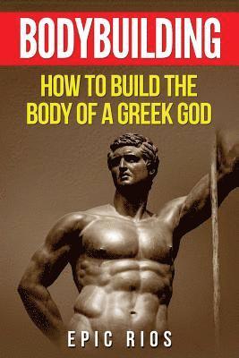 bokomslag Bodybuilding: How to Build the Body of a Greek God