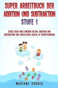 bokomslag SUPER ARBEITBUCH DER ADDITION Und SUBTRAKTION STUFE 1: DIESES BUCH WIRD KINDERN HELFEN, ADDITION UND SUBTRAKTION VON EINSTELLIGEN ZAHLEN Zu PERFEKTION