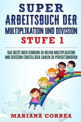 Mariana Correa - SUPER ARBEITSBUCH DER MULTIPLIKATION Und DIVISION STUFE 1: DAS BESTE BUCH KINDERN ZU HELFEN MULTIPLIKATION UND DIVISION EINSTELLIGER ZAHLEN Zu PERFEKT, Häftad