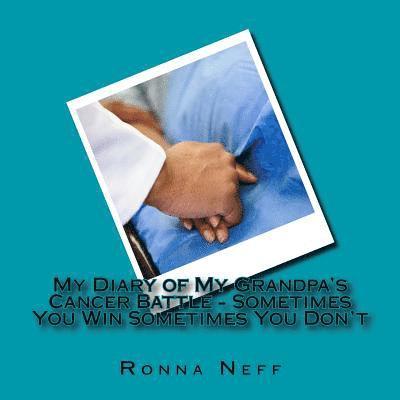 Ronna L. Neff - My Diary of My Grandpa's Cancer Battle - Sometimes You Win Sometimes You Don't, Häftad