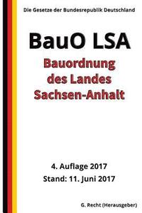 bokomslag Bauordnung des Landes Sachsen-Anhalt (BauO LSA), 4. Auflage 2017