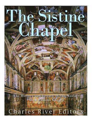 bokomslag The Sistine Chapel: The History and Legacy of the World's Most Famous Chapel