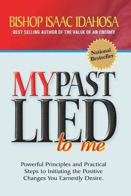 bokomslag My Past Lied To Me: Powerful principles and practical steps to initiating the positive changes you earnestly desire