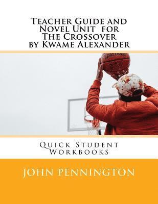 Teacher Guide and Novel Unit for the Crossover by Kwame Alexander: Quick Student Workbooks 1