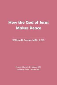 bokomslag How the God of Jesus Makes Peace