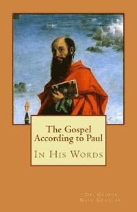 bokomslag The Gospel According to Paul: In His Words