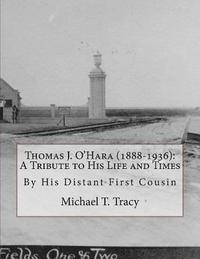 bokomslag Thomas J. O'Hara (1888-1936): A Tribute to His Life and Times: By His Distant First Cousin