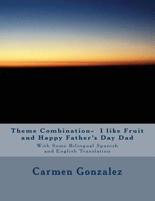 bokomslag Theme Combination- I like Fruit and Happy Father's Day Dad: With Some Bilingual Spanish and English Translation