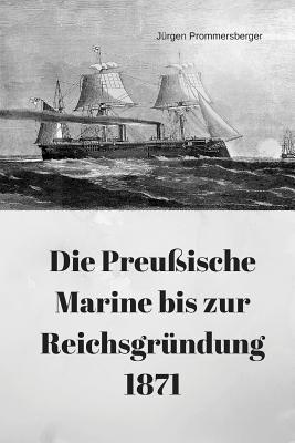 Die Preußische Marine bis zur Reichsgründung 1871 1