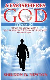 bokomslag Atmospheres God Speaks In: How To Hear From God And How To Respond