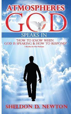 Sheldon D. Newton - Atmospheres God Speaks In: How To Hear From God And How To Respond, Häftad