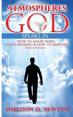 Atmospheres God Speaks In: How To Hear From God And How To Respond 1