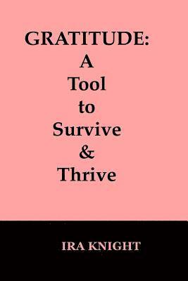 Gratitude: : A Tool to Survive and Thrive 1