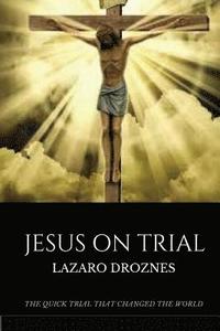 bokomslag Jesus on Trial: The quick trial that changed the world.