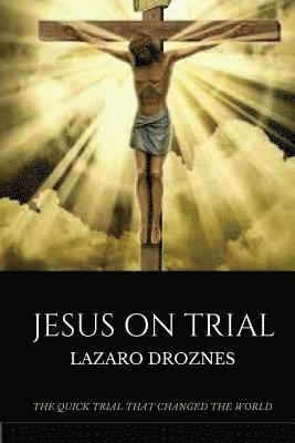 bokomslag Jesus on Trial: The quick trial that changed the world.