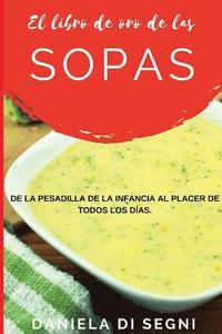 bokomslag El Libro de Oro de las Sopas: De la pesadilla de la infancia al placer de todos los días.