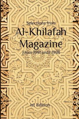 Selections from Al Khilafah Magazine: From 1991 until 1998 1