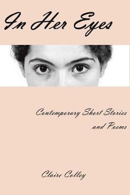In Her Eyes: A Collection of Short Stories and Poems 1