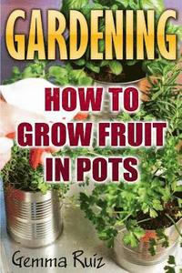 bokomslag Gardening: How To Grow Fruit In Pots