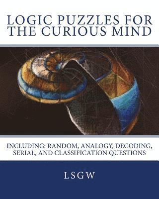 bokomslag Logic Puzzles for the Curious Mind: Including: Random, Analogy, Decoding, Serial, and Classification Questions