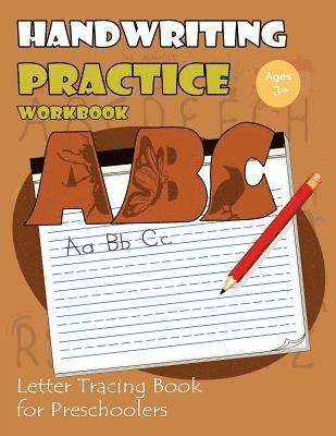 Handwriting Practice Workbook: Letter Tracing Book for Preschoolers: Tracing Letters Workbook Kindergarten (Cute Animals Alphabet Version) 1