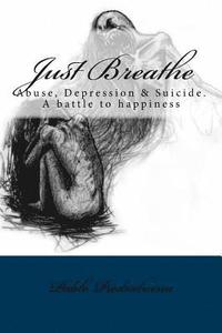 bokomslag Just Breathe: Abuse, Depression & Suicide. A battle to happiness