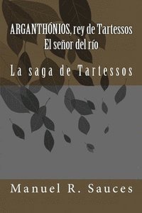 bokomslag Arganthonios, rey de Tartessos El señor del río: La saga de Tartessos