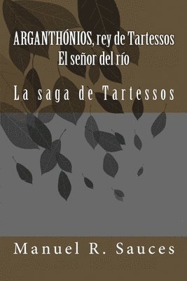 Arganthonios, rey de Tartessos El señor del río: La saga de Tartessos 1