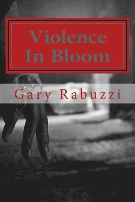 Gary R. Rabuzzi - Violence In Bloom, Häftad