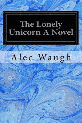 The Lonely Unicorn A Novel 1