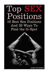 bokomslag Top Sex Positions: 10 Best Sex Positions And 20 Ways To Find the G-Spot