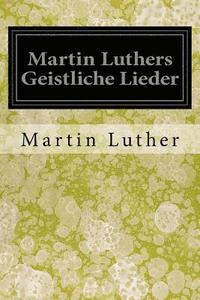 bokomslag Martin Luthers Geistliche Lieder