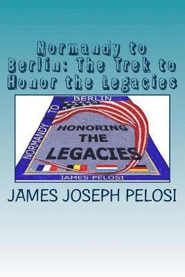 Normandy to Berlin: The Trek to Honor the Legacies 1