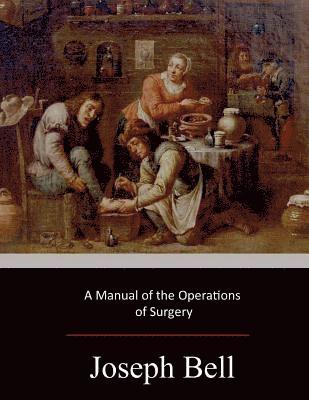 A Manual of the Operations of Surgery 1