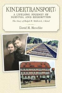 bokomslag Kindertransport: A Lifelong Journey of Survival and Redemption: The Story of Ralph W. Mollerick, A Kind
