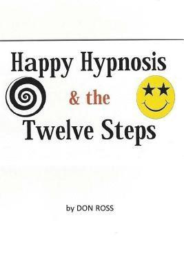 bokomslag Happy Hypnosis & the 12 Steps: An Easier, Softer Way for All 12 Step Programs