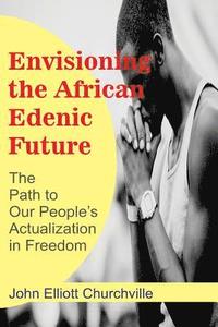 bokomslag Envisioning the African/Edenic Future: The Path to Our Self-Actualization in Freedom