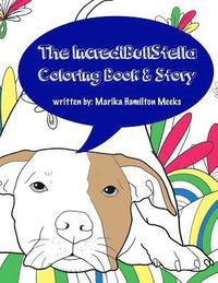 bokomslag The IncrediBullStella Coloring Book & Story: Stella The Pit Bull @IncrediBullStella