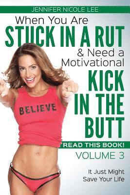 bokomslag When You Are Stuck in a Rut & Need a Motivational Kick in the Butt-READ THIS BOOK!: Volume 3