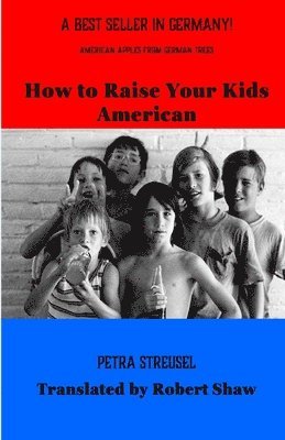 bokomslag How to Raise Your Kids American